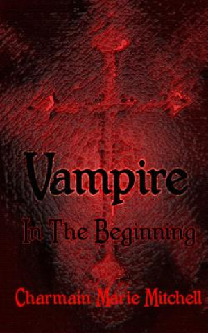 Книга Vampire - In the Beginning MS Charmain Marie Mitchell