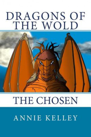 Kniha Dragons of the Wold: The Chosen Annie Kelley