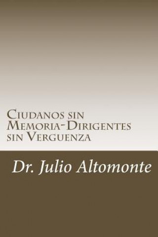 Knjiga Ciudanos sin Memoria-Dirigentes sin Verguenza: 200 a?os de una Nación Pendiente Dr Julio Carlos Altomonte