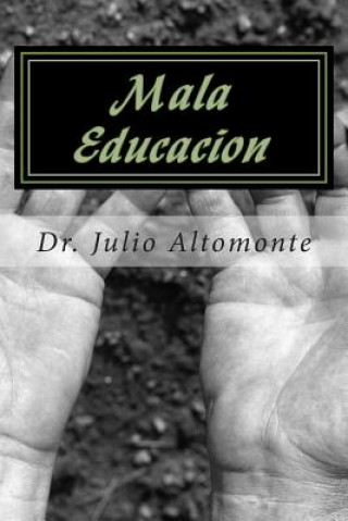 Carte Mala Educacion: El fracaso a superar en la Educación Formal Dr Julio Carlos Altomonte