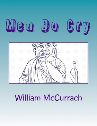 Książka Men Do Cry: Yes, we may be male, yet we are human! MR William McCurrach