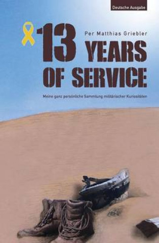 Carte 13 Years of Service - Deutsche Ausgabe: My Personal Collection of Military Bizarreness Per Matthias Griebler