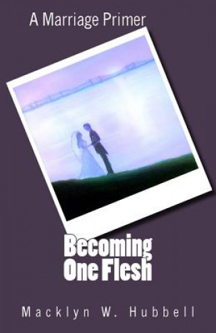 Knjiga Becoming One Flesh: A Marriage Primer Macklyn Ward Hubbell Phd