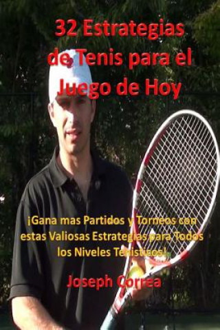 Carte 32 Estrategias de tenis para el juego de hoy: Las 32 estrategias mas valiosas que alguna vez aprendera Joseph Correa