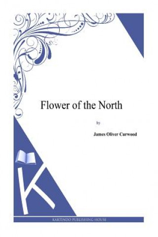 Książka Flower of the North James Oliver Curwood