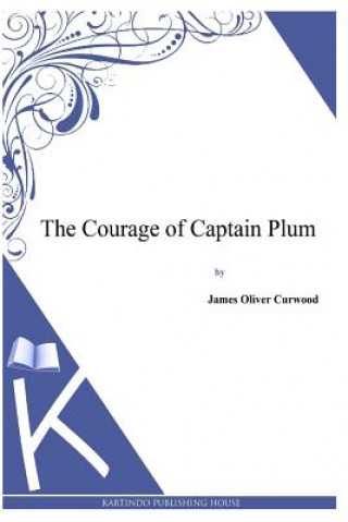 Buch The Courage of Captain Plum James Oliver Curwood