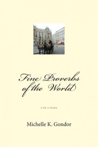 Livre Fine Proverbs of the World: A Way to Wisdom Michelle K Gondor