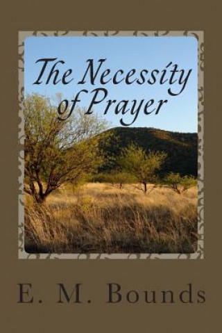 Könyv The Necessity of Prayer Edward M Bounds