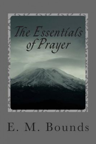 Carte The Essentials of Prayer Edward M Bounds