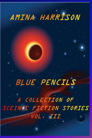 Kniha Blue Pencils--A Collection of Science Fiction Stories by Amina Harrison Amina Harrison
