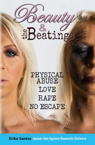 Książka Beauty & the Beatings: Physical Abuse, Love, Rape no Escape. True story about Domestic Violence. Erika Santos