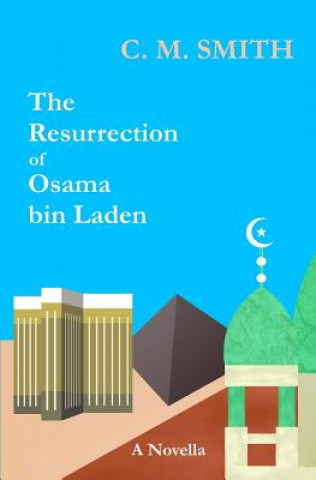 Könyv The Resurrection of Osama bin Laden C M Smith