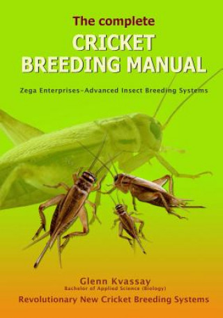 Könyv The Complete Cricket Breeding Manual: Revolutionary New Cricket Breeding Systems MR Glenn Kvassay