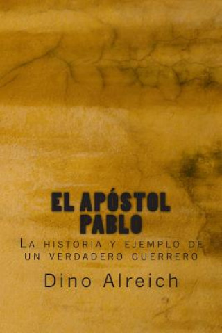 Könyv El apóstol Pablo: La historia y ejemplo de un verdadero guerrero Dino Alreich
