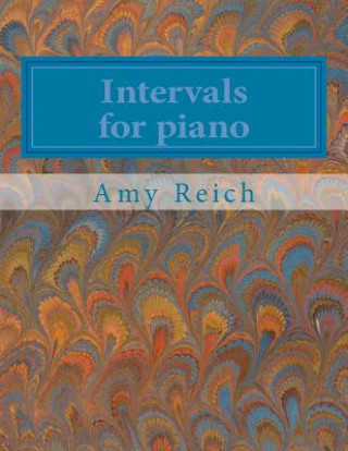 Könyv Intervals for piano: A series of piano pieces, each featuring an interval, from unisons to octaves Amy Reich