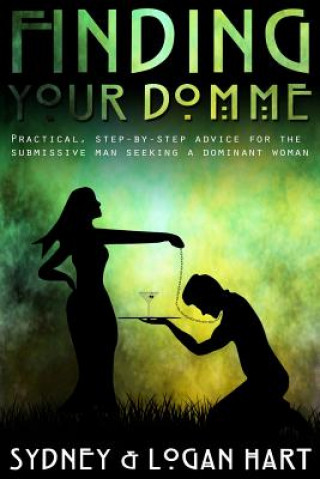 Carte Finding Your Domme: Practical, Step-by-step Advice for the Submissive Man Seeking a Dominant Woman MS Sydney Hart