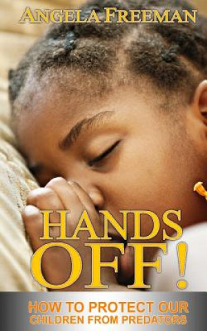 Книга Hands Off!: How To Protect Our Children From Predators Angela Freeman