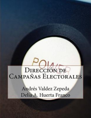 Könyv Dirección de Campa?as Electorales Andres Valdez Zepeda