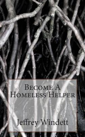 Kniha Become A Homeless Helper MR Jeffrey James Windett