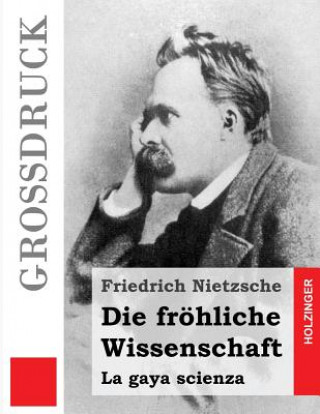 Könyv Die fröhliche Wissenschaft (Großdruck) Friedrich Nietzsche