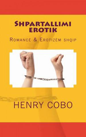 Könyv Shpartallimi Erotik: Romancë & Erotizëm Shqip Henry Cobo