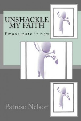 Kniha Unshackle My Faith Patrese Nelson