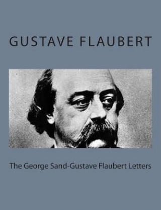 Könyv The George Sand-Gustave Flaubert Letters Gustave Flaubert