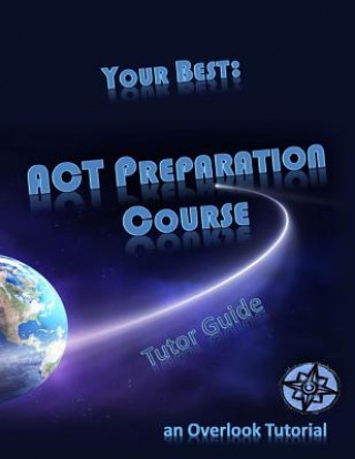 Książka Your Best: ACT Preparation Course Tutor Guide: an Overlook Tutorial Overlook Tutorial Academy