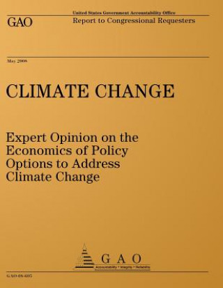 Kniha Climate Change: Expert Opinion on the Economics of Policy Options to Address Climate Change: Report to Congressional Requesters United States Government Accountability