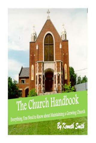 Kniha The Church Handbook: Everything You Need to Know about Maintaining a Growing Church Kenneth Smith