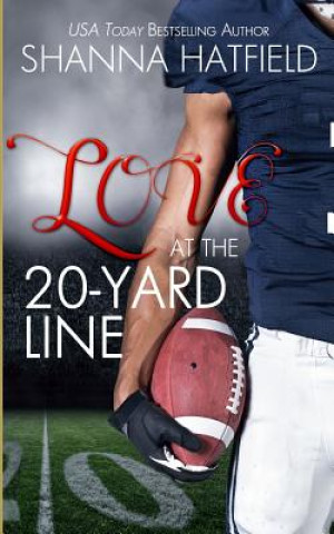 Книга Love at the 20-Yard Line Shanna Hatfield