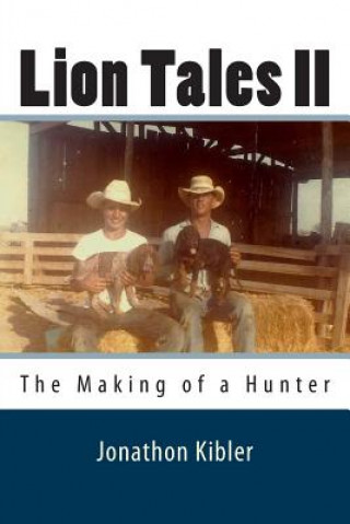 Książka Lion Tales II: The Making of a Hunter Jonathon Kibler