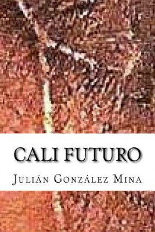 Книга Cali Futuro: El ma?ana que ya es Julian Alberto Gonzalez Mina