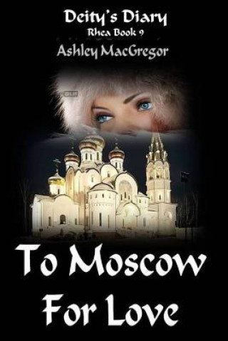 Kniha Rhea-9 To Moscow for Love Ashley MacGregor