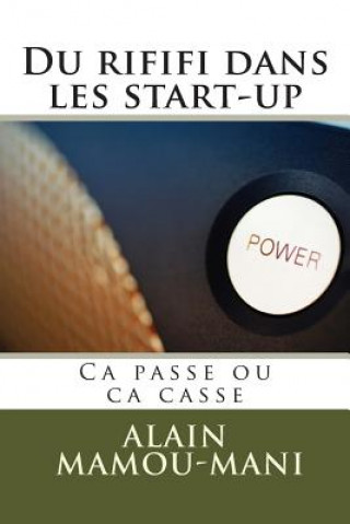 Książka Du rififi dans les start-up: Ca passe ou ca casse Alain Mamou-Mani