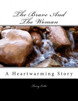 Knjiga The Brave And The Woman: A Heartwarming Story Tarry Celle