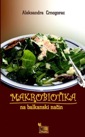 Kniha Makrobiotika: Na Balkanski Nacin Aleksandra Crnogorac