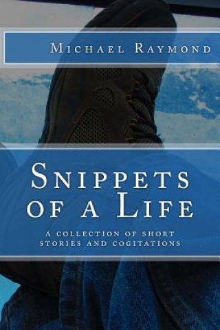 Livre Snippets of a Life: a collection of short stories and cogitations Michael Raymond