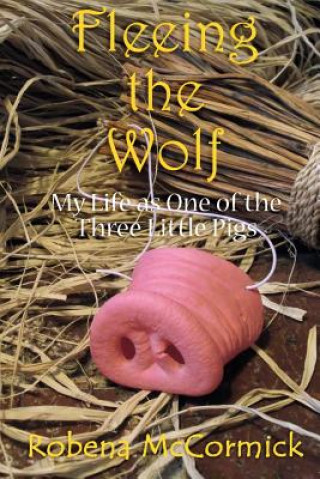 Książka Fleeing the Wolf: My Life as One of the Three Little Pigs. Robena McCormick