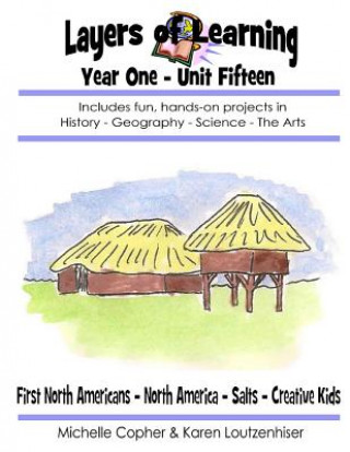 Βιβλίο Layers of Learning Year One Unit Fifteen: First North Americans, North America, Salts, Creative Kids Karen Loutzenhiser