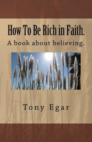 Kniha How To Be Rich in Faith. Tony Egar