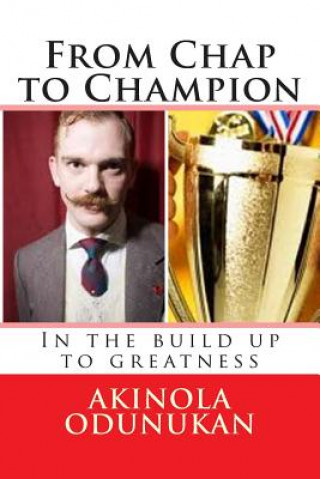 Carte From Chap to Champion: In the build up to greatness Akinola Odunukan