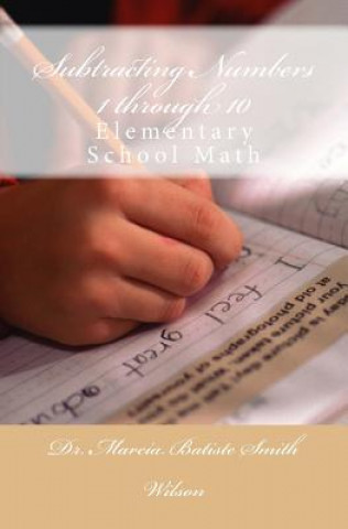 Livre Subtracting Numbers 1 through 10: Elementary School Math Marcia Batiste Smith Wilson