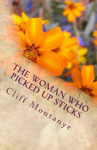 Könyv The Woman Who Picked Up Sticks Cliff Montanye