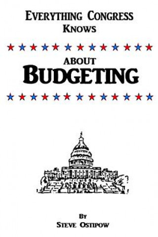 Könyv Everything Congress Knows About Budgeting Steve Ostipow
