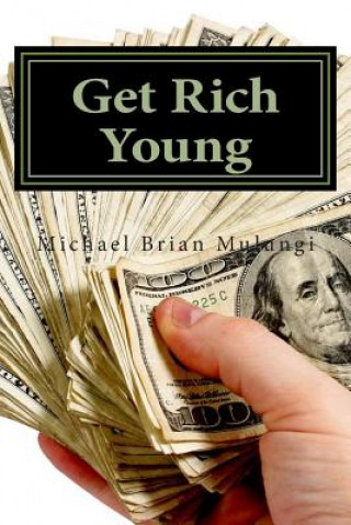Carte Get Rich Young: A step by step aprroach to Online Money Making Michael Brian Mulungi