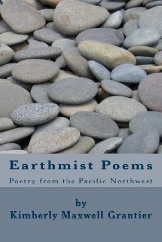 Książka Earthmist Poems: Poetry from the Pacific Northwest Kimberly Maxwell Grantier