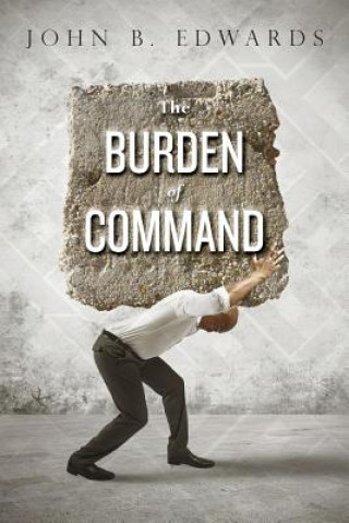 Kniha The Burden of Command John B Edwards