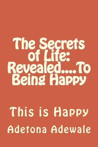 Kniha The Secrets of Life: Revealed....To Being Happy Adetona Adewale