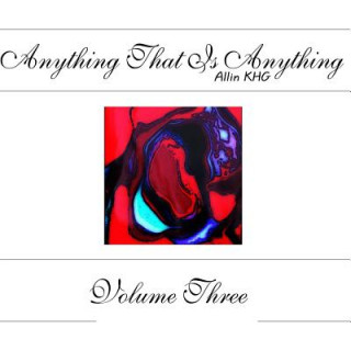 Carte Anything That Is Anything - Volume Three Allin Khg